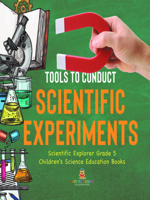 cover image of Tools to Conduct Scientific Experiments--Scientific Explorer Grade 5--Children's Science Education Books